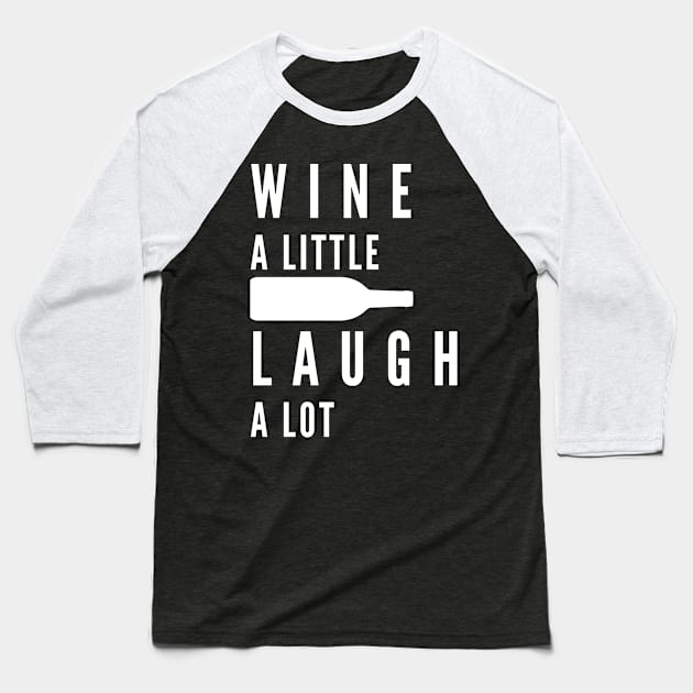 Wine A Little, Laugh A Lot. Funny Wine Lover Quote. Baseball T-Shirt by That Cheeky Tee